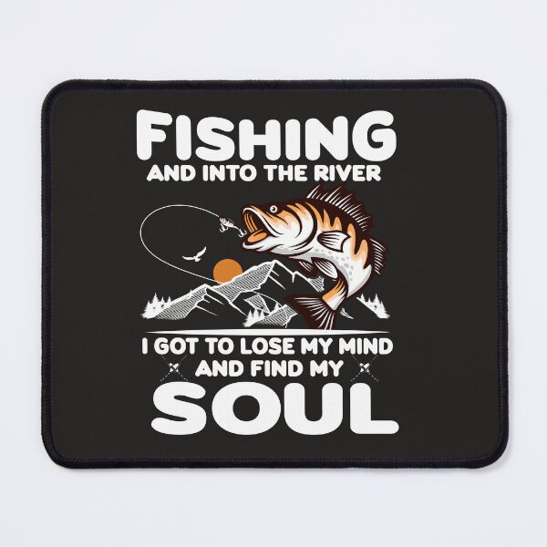 Item preview, fishing and into the river i go to lose my mind and find my soul, Cute Fishrman Gift designed and sold by Kitten2220.