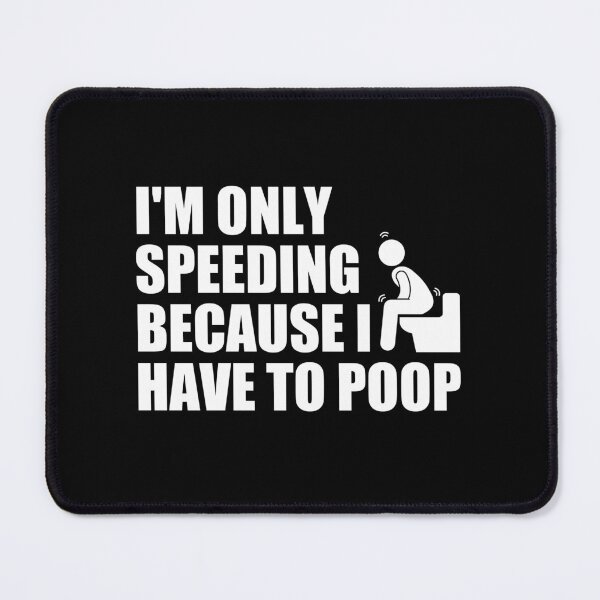 Item preview, i'm only speeding because i have to poop designed and sold by Eriksonshop.