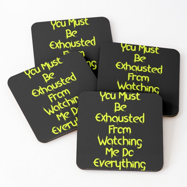 Item preview, You Must Be Exhausted From Watching Me Do Everything designed and sold by Tataw007.