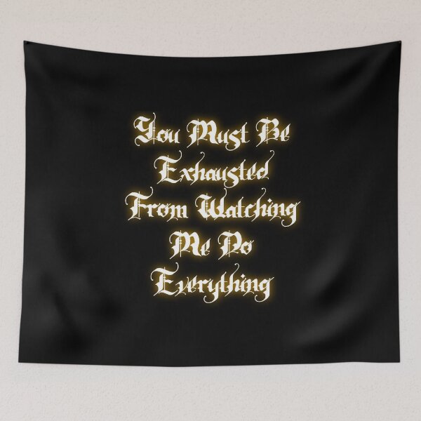 Item preview,  You Must Be Exhausted From Watching Me Do Everything designed and sold by Tataw007.
