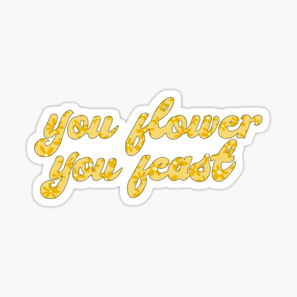 "You Flower You Feast Harry Styles" Sticker for Sale by allymlavoie