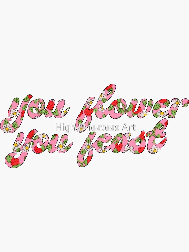 "You Flower You Feast Harry Styles" Sticker for Sale by allymlavoie