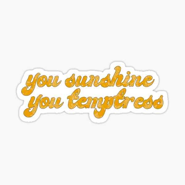 "You Sunshine You Temptress Harry Styles" Sticker For Sale By ...