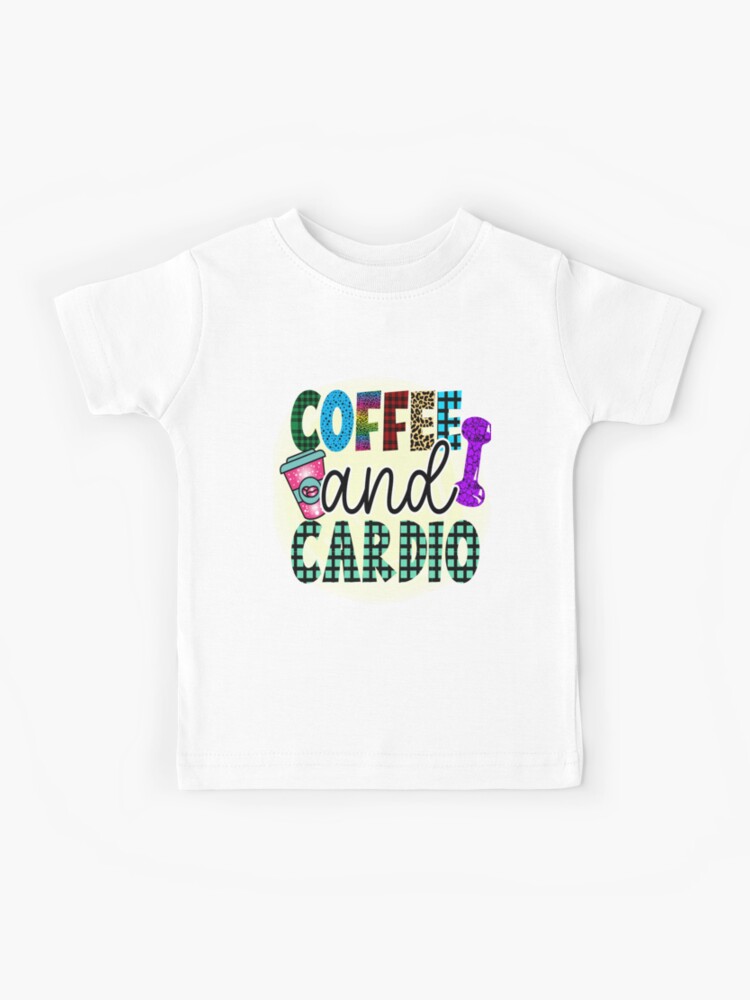 coffee and gym lover :Coffee and Cardio Kids T-Shirt