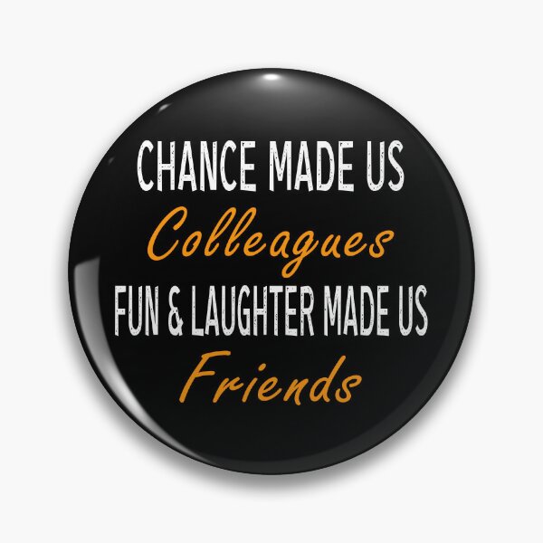 Item preview, CHANCE MADE US COLLEAGUES FUN & LAUGHTER MADE US FRIENDS designed and sold by ibra2712.