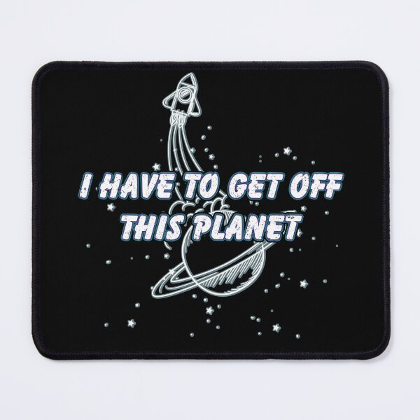 Item preview, I Have To Get Off This Planet designed and sold by capotees.