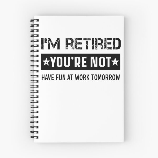 Item preview, I'M RETIRED YOU'RE NOT HAVE FUN AT WORK TOMORROW designed and sold by ibra2712.
