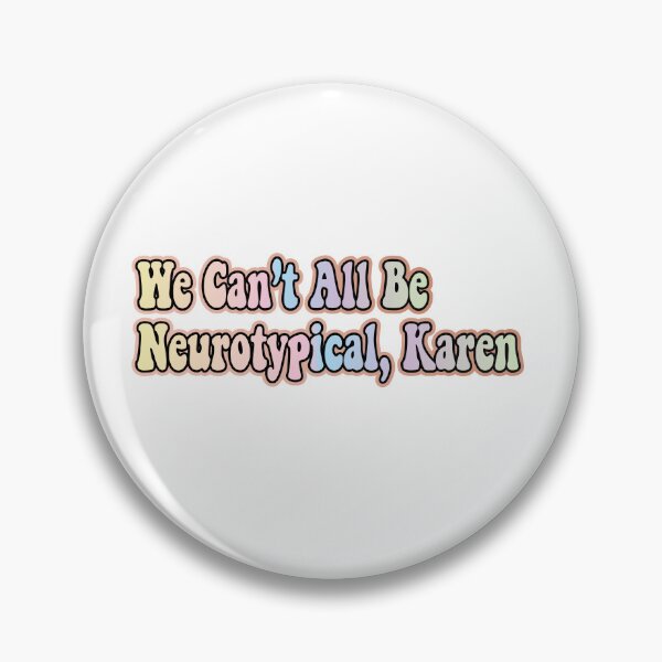 Item preview, We Can’t All Be Neurotypical, Karen designed and sold by retro10.