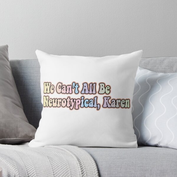 Item preview, We Can’t All Be Neurotypical, Karen designed and sold by retro10.