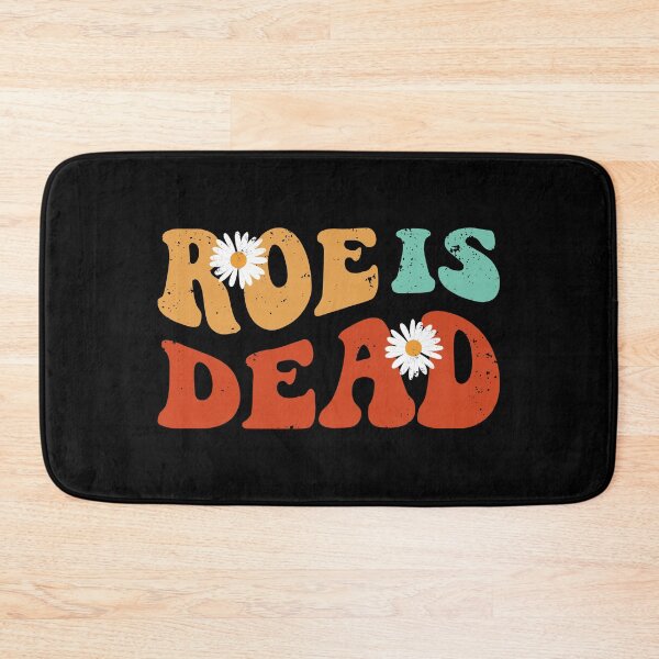 Item preview, Roe Is Dead - Roe v Wade 1973 designed and sold by ChicGraphix.