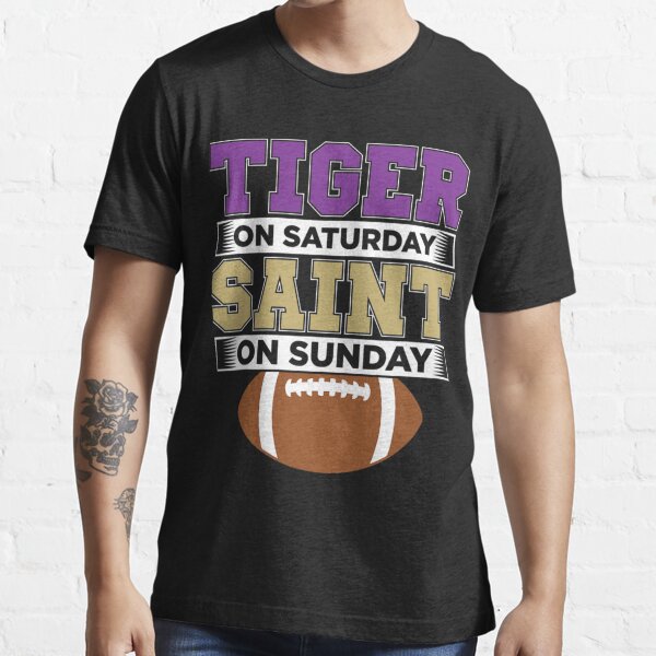 Real Women Are Tigers On Saturday Saints On Sunday Louisiana Football T- Shirt - TeeNavi