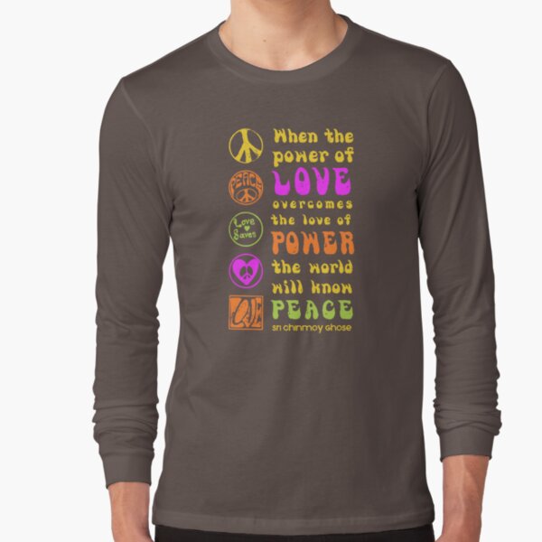 Power of Love Overcomes the Love of Power Long Sleeve T-Shirt