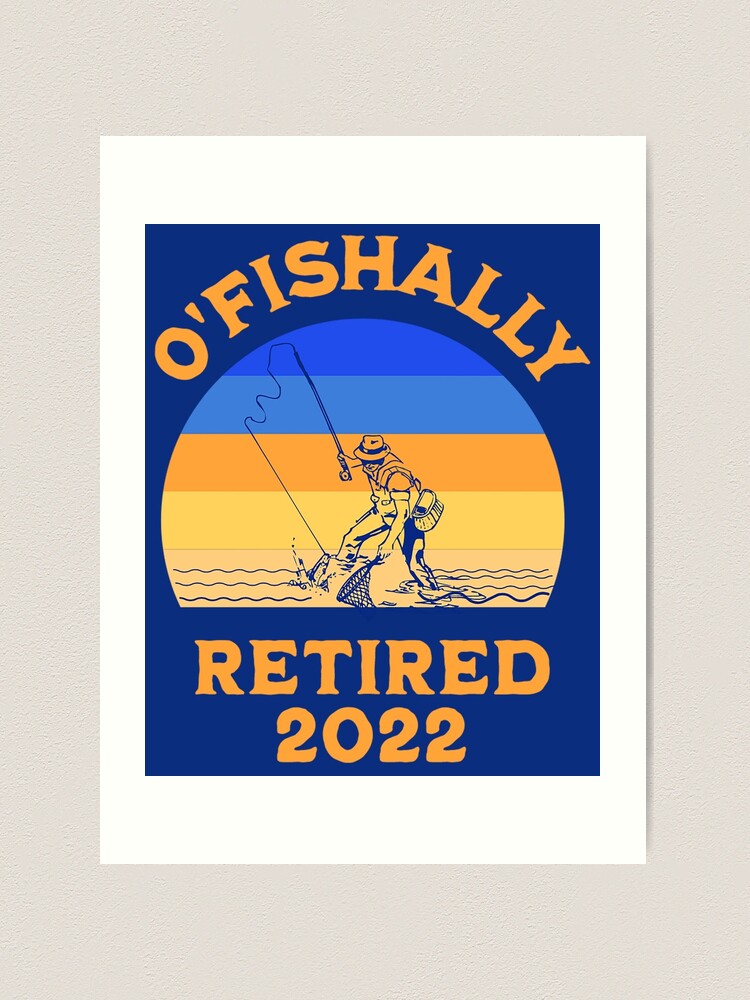 Ofishally Retired 2022 Funny Retirement Fishing Fisherman  Art Print for  Sale by frigamribe88