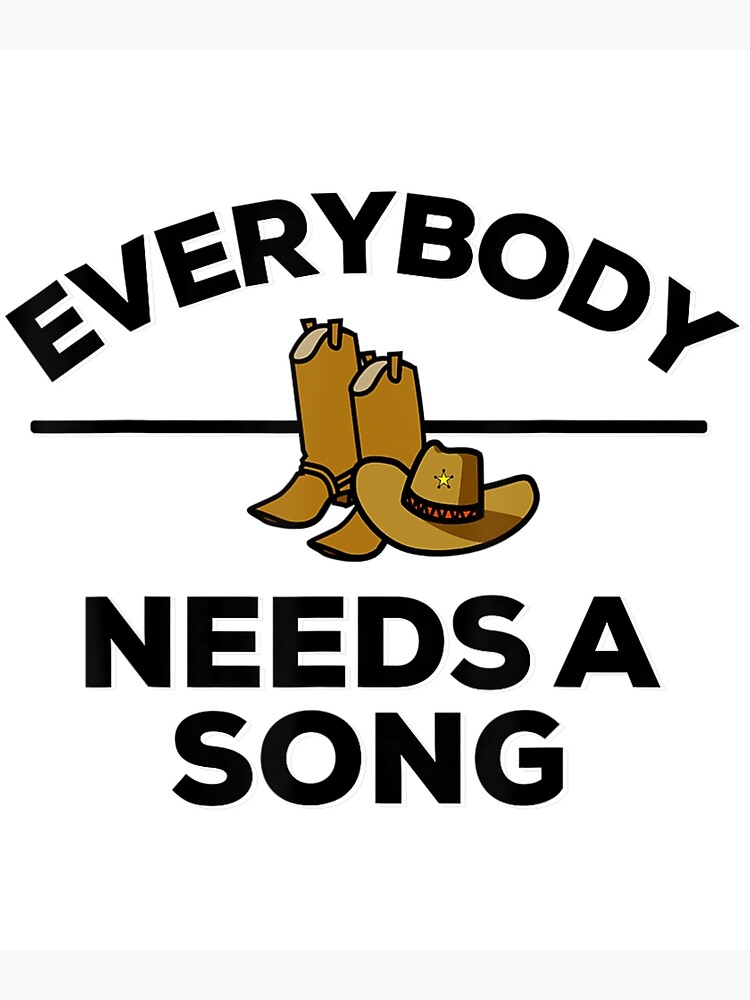 "Everybody Needs A Song Country Music Country Song Lyrics" Poster for