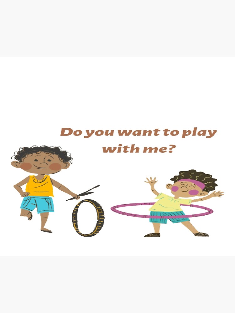 Do you want to play with me?