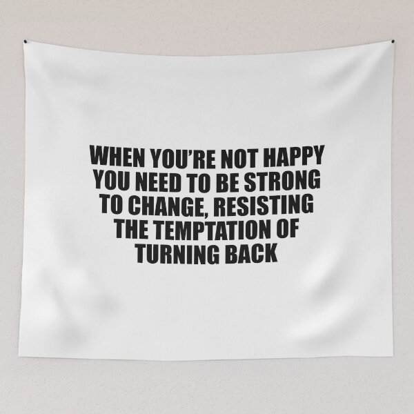 Item preview, When you’re not happy, you need to be strong to change, resisting the temptation of turning back designed and sold by Colorfulandfun.