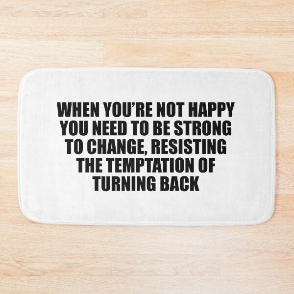 Item preview, When you’re not happy, you need to be strong to change, resisting the temptation of turning back designed and sold by Colorfulandfun.