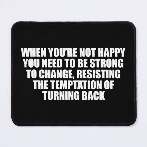 Item preview, When you’re not happy, you need to be strong to change, resisting the temptation of turning back designed and sold by Colorfulandfun.