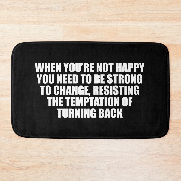 Item preview, When you’re not happy, you need to be strong to change, resisting the temptation of turning back designed and sold by Colorfulandfun.