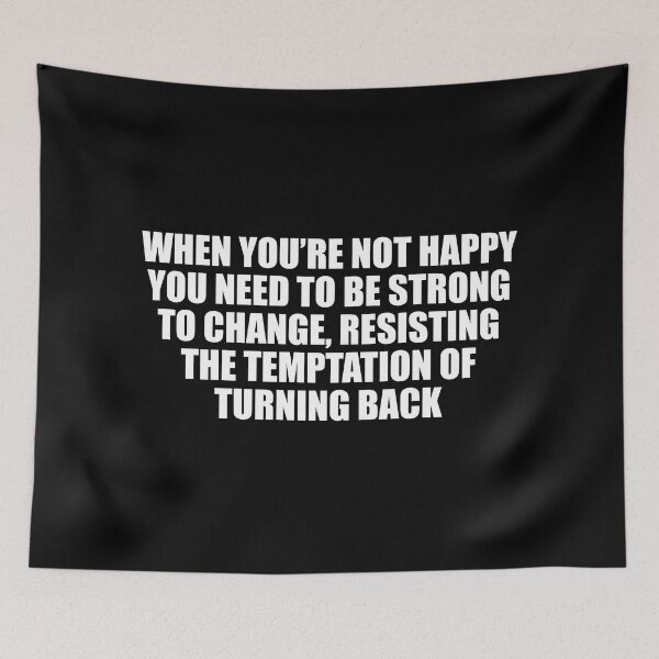 Item preview, When you’re not happy, you need to be strong to change, resisting the temptation of turning back designed and sold by Colorfulandfun.