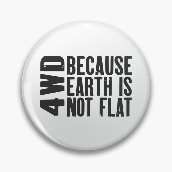 Item preview, 4WD, Because Earth is Not Flat   designed and sold by KaitlynMaesta.