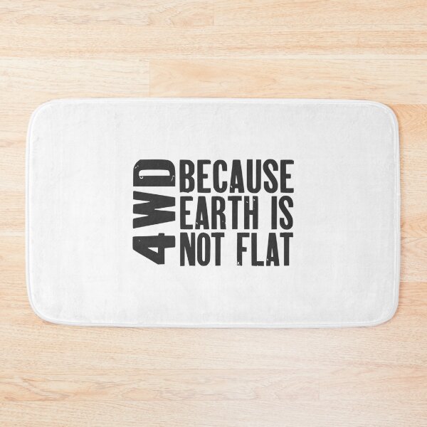 Item preview, 4WD, Because Earth is Not Flat   designed and sold by KaitlynMaesta.