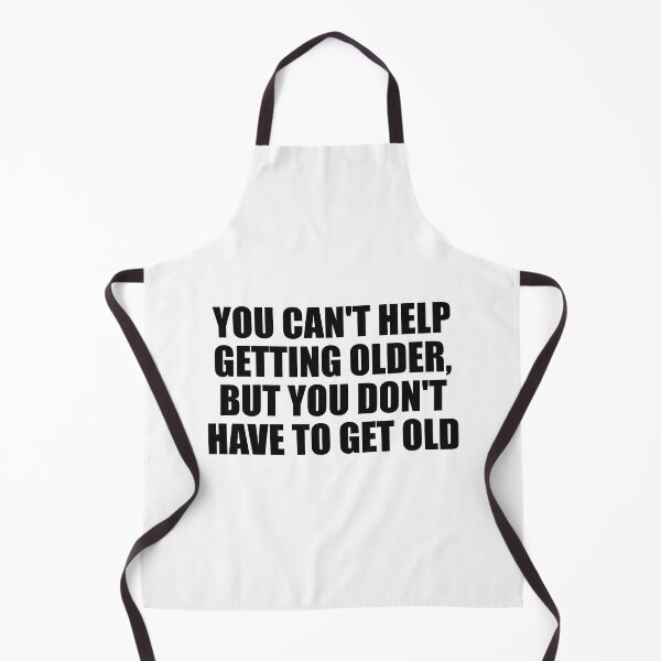 Item preview, You can't help getting older, but you don't have to get old designed and sold by Colorfulandfun.
