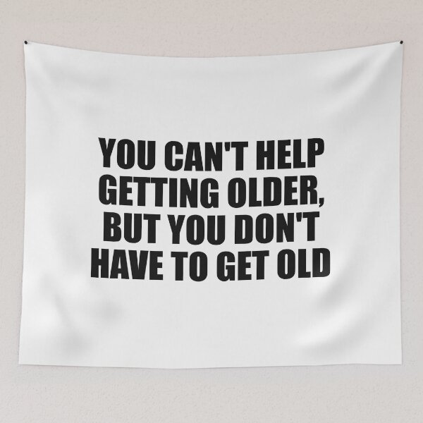 Item preview, You can't help getting older, but you don't have to get old designed and sold by Colorfulandfun.