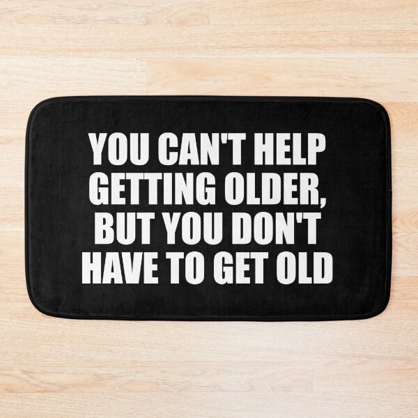 Item preview, You can't help getting older, but you don't have to get old designed and sold by Colorfulandfun.