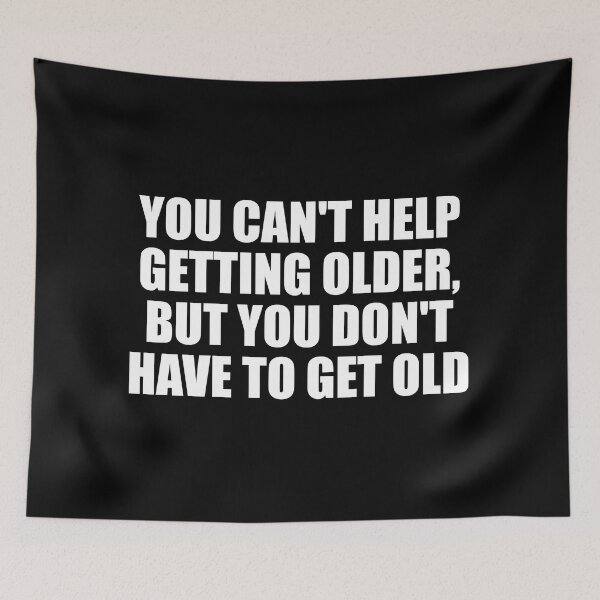 Item preview, You can't help getting older, but you don't have to get old designed and sold by Colorfulandfun.