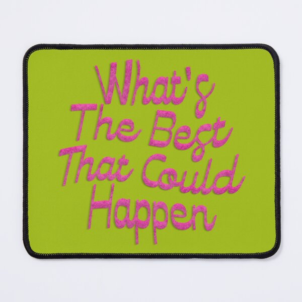 Item preview, What's The Best That Could Happen designed and sold by mensijazavcevic.