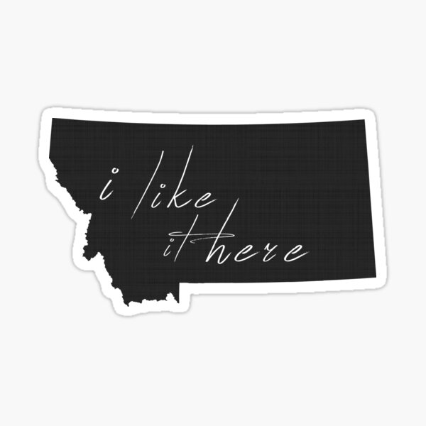 I Like it Here Montana Sticker