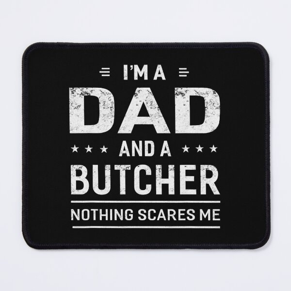 Item preview, I'm A Dad And Butcher Nothing Scares Me designed and sold by xmjajd.