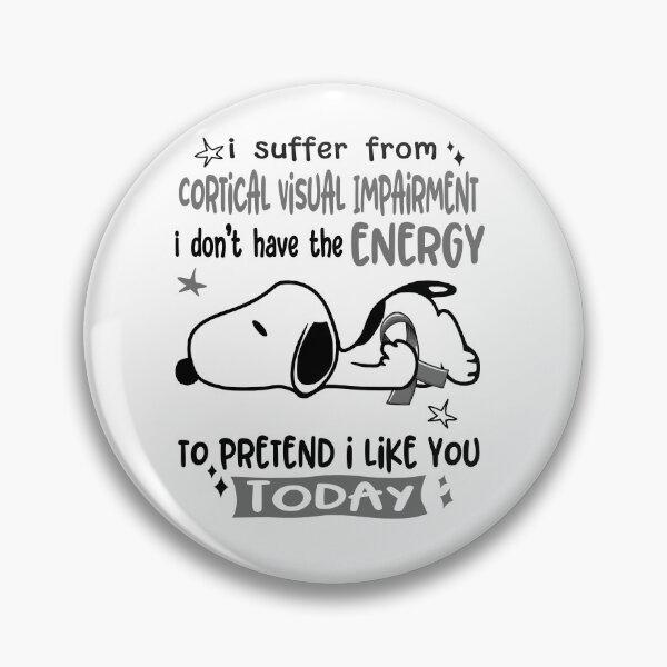 Item preview, I Suffer From Cortical Visual Impairment I Do Not Have The Energy To Pretend I Like You Today designed and sold by Wlsnpeggy.
