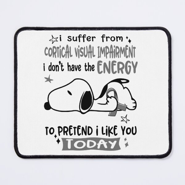 Item preview, I Suffer From Cortical Visual Impairment I Do Not Have The Energy To Pretend I Like You Today designed and sold by Wlsnpeggy.
