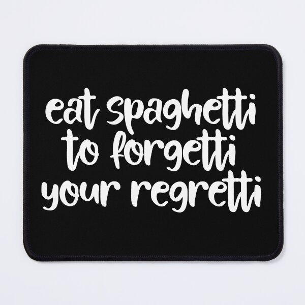 Item preview, Eat Spaghetti To Forgetti Your Regretti designed and sold by RoguePixel.