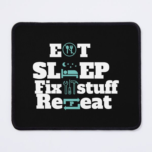 Item preview, Eat sleep fix stuff repeat designed and sold by THEJOHNJADS.