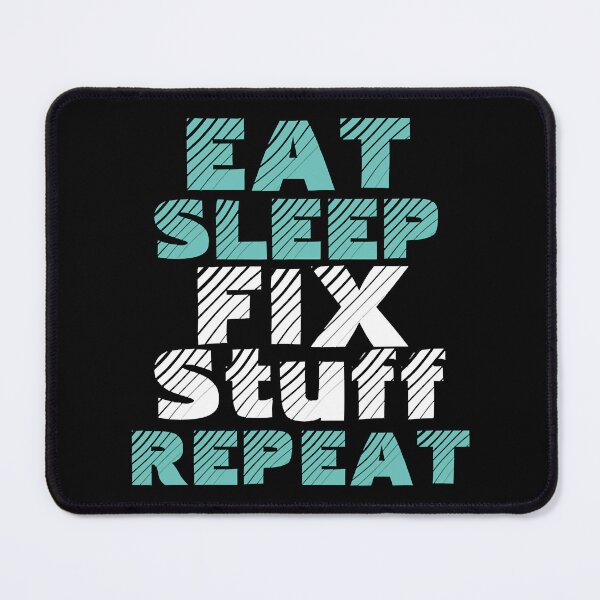Item preview, eat sleep fix stuff repeat designed and sold by THEJOHNJADS.