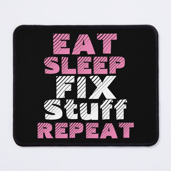 Item preview, eat sleep fix stuff repeat designed and sold by THEJOHNJADS.
