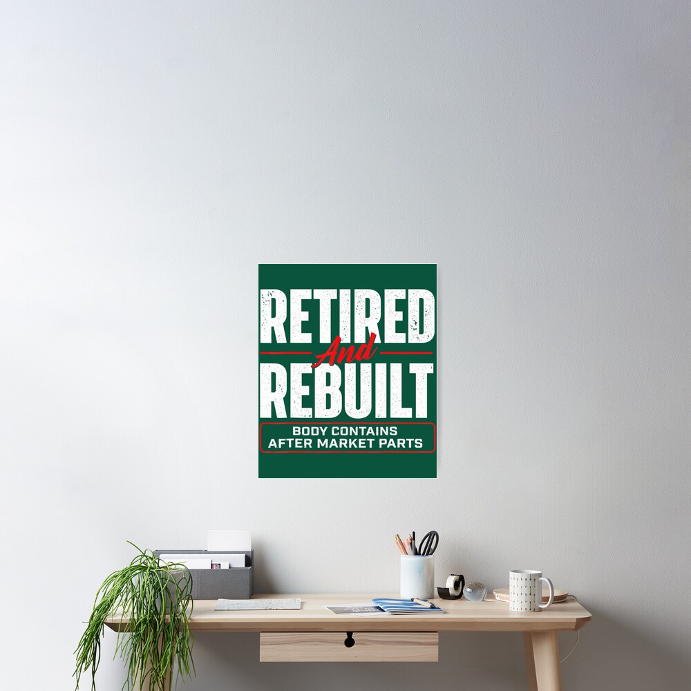 Retired And Rebuilt Hip Replacement Surgery Recovery Poster For Sale