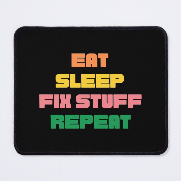 Item preview, eat sleep fix stuff repeat designed and sold by THEJOHNJADS.