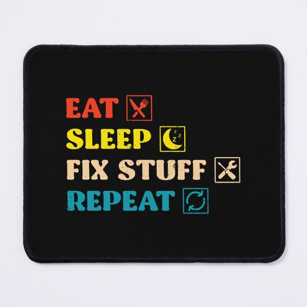 Item preview, Eat Sleep Fix Stuff Repeat designed and sold by THEJOHNJADS.