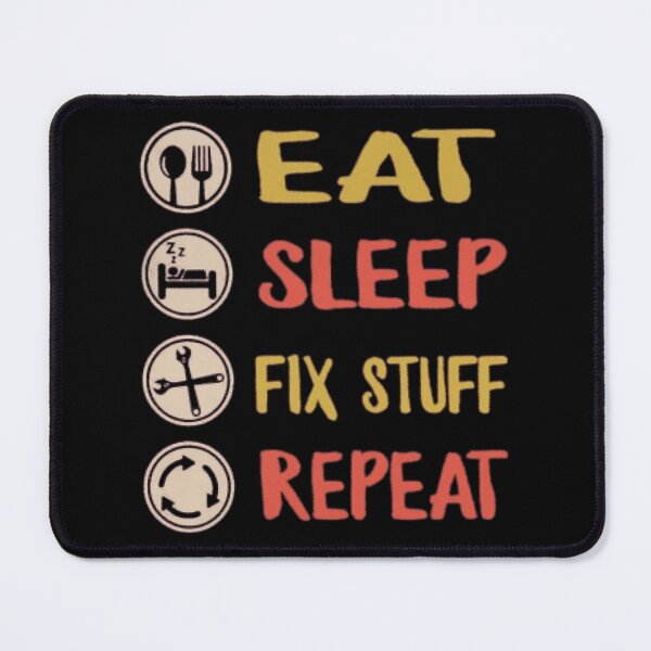 Item preview, Eat Sleep Fix Stuff Repeat designed and sold by THEJOHNJADS.