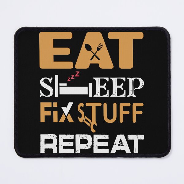 Item preview, Eat Sleep Fix Stuff Repeat designed and sold by THEJOHNJADS.