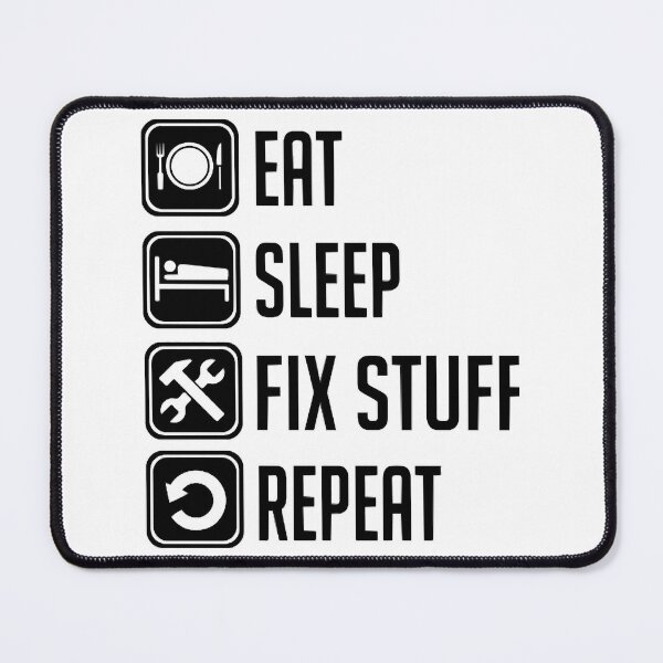 Item preview, Eat Sleep Fix Stuff Repeat designed and sold by THEJOHNJADS.