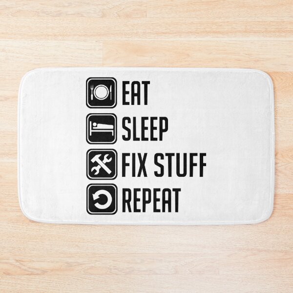 Item preview, Eat Sleep Fix Stuff Repeat designed and sold by THEJOHNJADS.