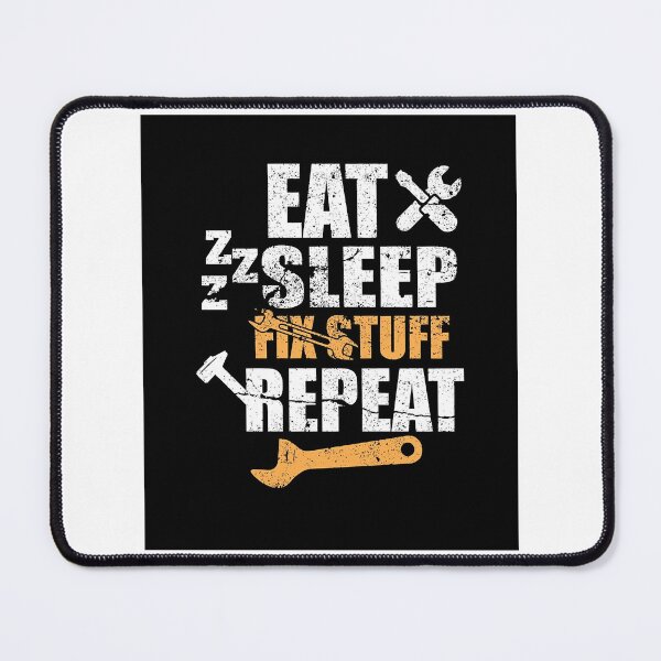 Item preview, Eat Sleep Fix Stuff Repeat designed and sold by THEJOHNJADS.