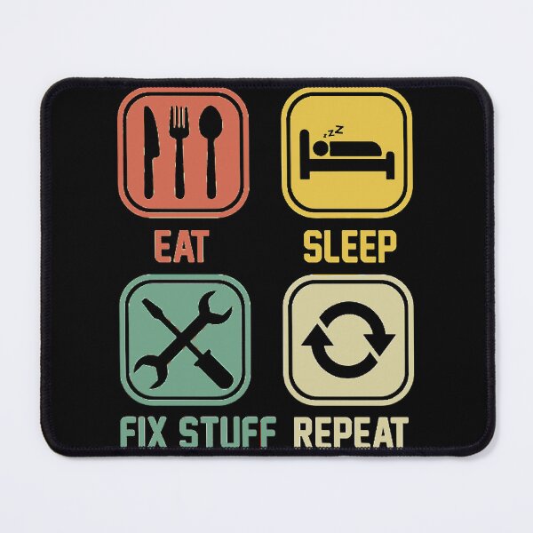 Item preview, Eat Sleep Fix Stuff Repeat designed and sold by THEJOHNJADS.