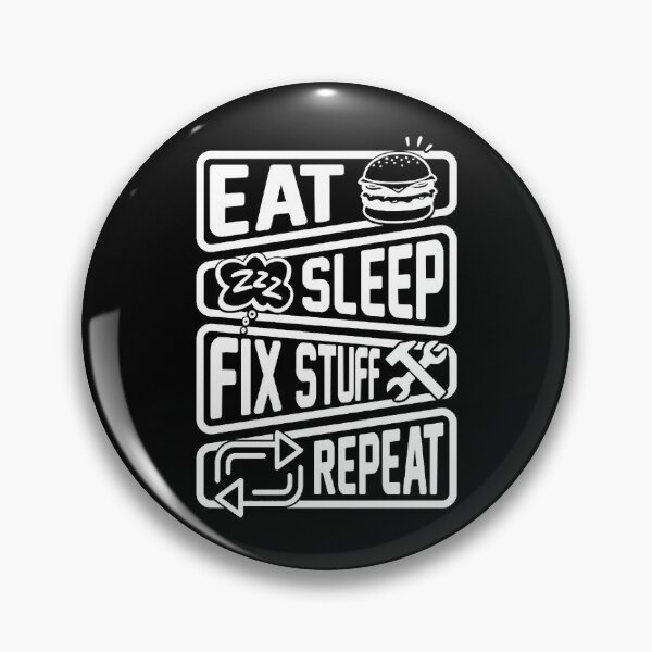 Item preview, Eat Sleep Fix Stuff Repeat designed and sold by THEJOHNJADS.