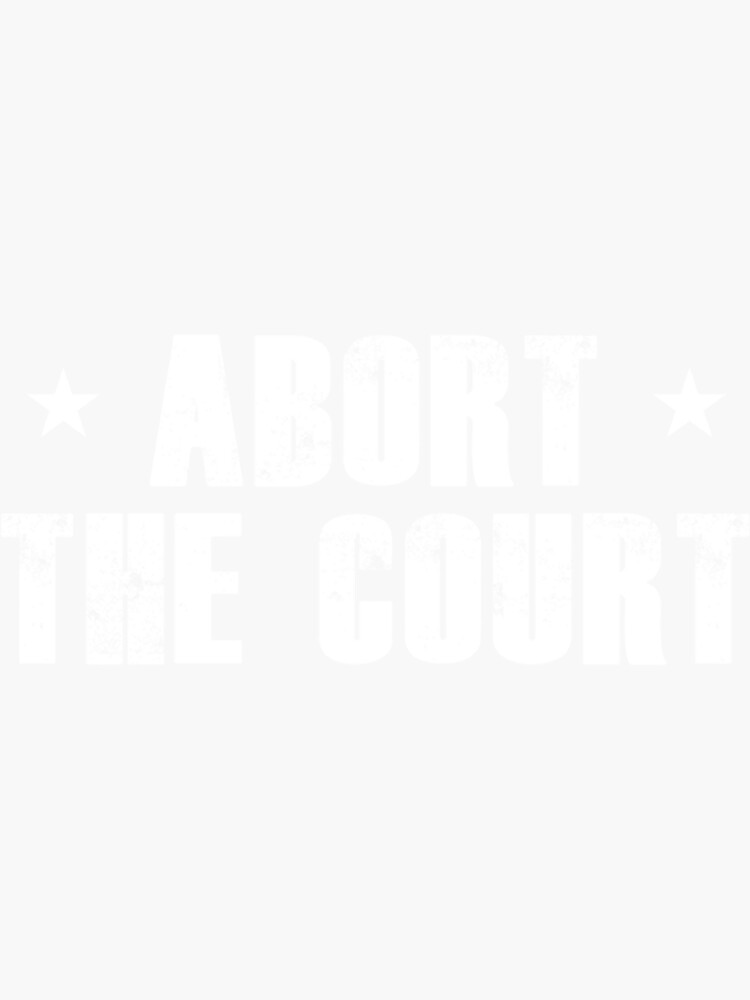 quot abort the court quot Sticker for Sale by MerchSaved Redbubble
